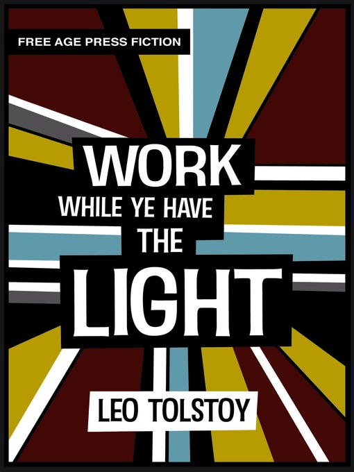Title details for Work While Ye Have the Light by Leo Tolstoy - Available